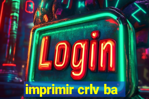 imprimir crlv ba